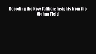 Download Book Decoding the New Taliban: Insights from the Afghan Field PDF Online