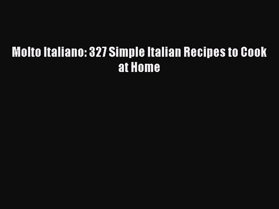 PDF Molto Italiano: 327 Simple Italian Recipes to Cook at Home Free Books