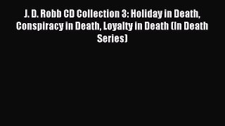 [PDF] J. D. Robb CD Collection 3: Holiday in Death Conspiracy in Death Loyalty in Death (In