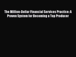 [PDF] The Million-Dollar Financial Services Practice: A Proven System for Becoming a Top Producer