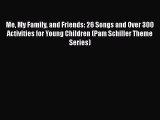 [PDF] Me My Family and Friends: 26 Songs and Over 300 Activities for Young Children (Pam Schiller