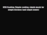 Download KISS Kooking: Simple cooking simple meals for simple kitchens (and simple minds)