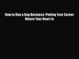 Read How to Run a Dog Business: Putting Your Career Where Your Heart Is# Ebook Online