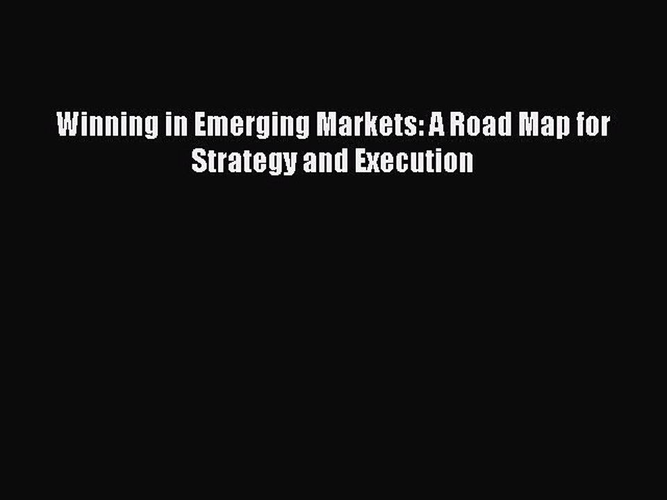 [PDF] Winning in Emerging Markets: A Road Map for Strategy and Execution [Download] Online