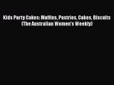 Download Kids Party Cakes: Muffins Pastries Cakes Biscuits (The Australian Women's Weekly)