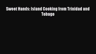 Download Sweet Hands: Island Cooking from Trinidad and Tobago PDF Free