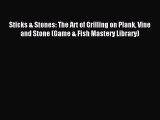 Read Sticks & Stones: The Art of Grilling on Plank Vine and Stone (Game & Fish Mastery Library)