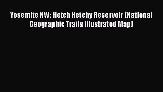Download Yosemite NW: Hetch Hetchy Reservoir (National Geographic Trails Illustrated Map)