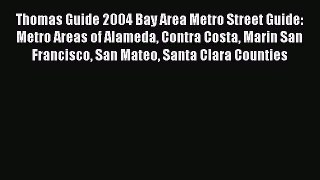 PDF Thomas Guide 2004 Bay Area Metro Street Guide: Metro Areas of Alameda Contra Costa Marin