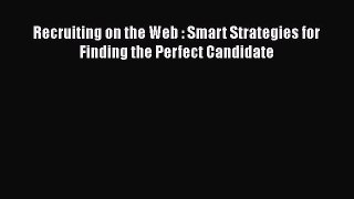 Read Recruiting on the Web : Smart Strategies for Finding the Perfect Candidate# PDF Online