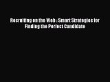 Read Recruiting on the Web : Smart Strategies for Finding the Perfect Candidate# PDF Online