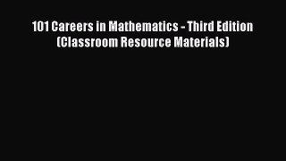 Read 101 Careers in Mathematics - Third Edition (Classroom Resource Materials)# Ebook Free