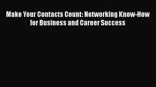 Read Make Your Contacts Count: Networking Know-How for Business and Career Success# Ebook Free
