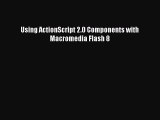 Download Using ActionScript 2.0 Components with Macromedia Flash 8 PDF Free
