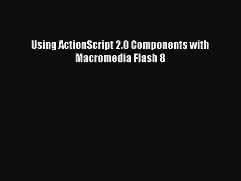 Download Using ActionScript 2.0 Components with Macromedia Flash 8 PDF Free