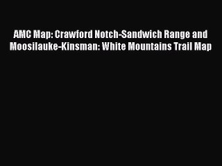 PDF AMC Map: Crawford Notch-Sandwich Range and Moosilauke-Kinsman: White Mountains Trail Map