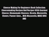 Read Cheese Making For Beginners Book Collection: Cheesemaking Recipes And Recipes With Gourmet