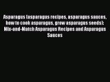Download Asparagus (asparagus recipes asparagus sauces how to cook asparagus grow asparagus