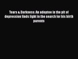 [PDF] Tears & Darkness: An adoptee in the pit of depression finds light in the search for his