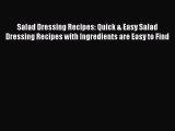 Read Salad Dressing Recipes: Quick & Easy Salad Dressing Recipes with Ingredients are Easy
