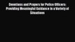 Read Book Devotions and Prayers for Police Officers: Providing Meaningful Guidance in a Variety