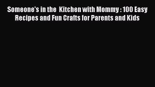 [PDF] Someone's in the  Kitchen with Mommy : 100 Easy Recipes and Fun Crafts for Parents and