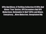 Read Book UFOs And Aliens: A Thrilling Collection Of UFOs And Aliens 'True' Stories UFO Encounters