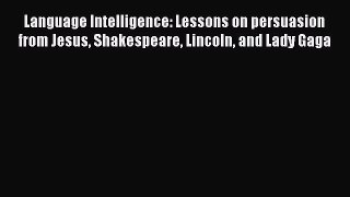 Read Book Language Intelligence: Lessons on persuasion from Jesus Shakespeare Lincoln and Lady