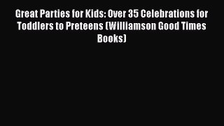 [PDF] Great Parties for Kids: Over 35 Celebrations for Toddlers to Preteens (Williamson Good