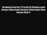 Read The Meaty Crock Pot: 277 Crock Pot Chicken & Beef Recipes (Slow Cooker Recipes) (Slow