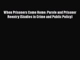 Read Book When Prisoners Come Home: Parole and Prisoner Reentry (Studies in Crime and Public