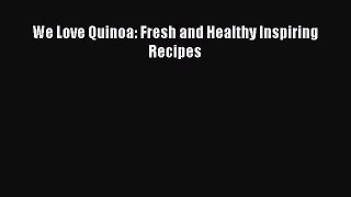 Download We Love Quinoa: Fresh and Healthy Inspiring Recipes PDF Online