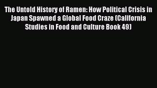 Download The Untold History of Ramen: How Political Crisis in Japan Spawned a Global Food Craze