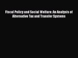 Read Fiscal Policy and Social Welfare: An Analysis of Alternative Tax and Transfer Systems