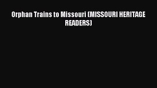 Download Orphan Trains to Missouri (MISSOURI HERITAGE READERS) PDF Free