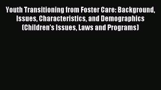 Read Youth Transitioning from Foster Care: Background Issues Characteristics and Demographics