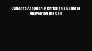 Read Called to Adoption: A Christian's Guide to Answering the Call Ebook Free
