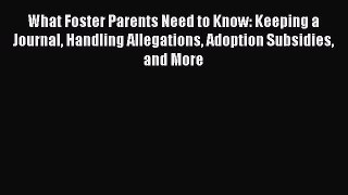 Read What Foster Parents Need to Know: Keeping a Journal Handling Allegations Adoption Subsidies