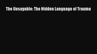 [PDF] The Unsayable: The Hidden Language of Trauma [Read] Online