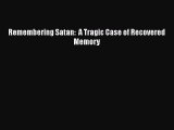 [PDF] Remembering Satan:  A Tragic Case of Recovered Memory [Download] Full Ebook