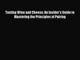 Read Tasting Wine and Cheese: An Insider's Guide to Mastering the Principles of Pairing Ebook