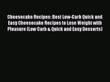 Read Cheesecake Recipes: Best Low-Carb Quick and Easy Cheesecake Recipes to Lose Weight with
