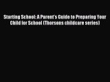 Read Starting School: A Parent's Guide to Preparing Your Child for School (Thorsons childcare
