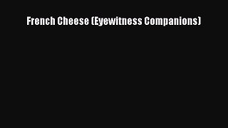 Download French Cheese (Eyewitness Companions) PDF Online