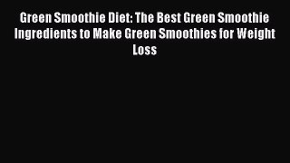 Read Green Smoothie Diet: The Best Green Smoothie Ingredients to Make Green Smoothies for Weight