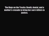 Download Book The Boys on the Tracks: Death denial and a mother's crusade to bring her son's