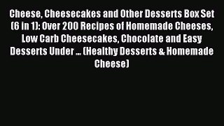 Read Cheese Cheesecakes and Other Desserts Box Set (6 in 1): Over 200 Recipes of Homemade Cheeses