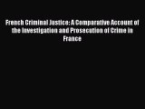 Read French Criminal Justice: A Comparative Account of the Investigation and Prosecution of