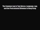 Download The Common Law in Two Voices: Language Law and the Postcolonial Dilemma in Hong Kong