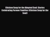 Read Chicken Soup for the Adopted Soul: Stories Celebrating Forever Families (Chicken Soup